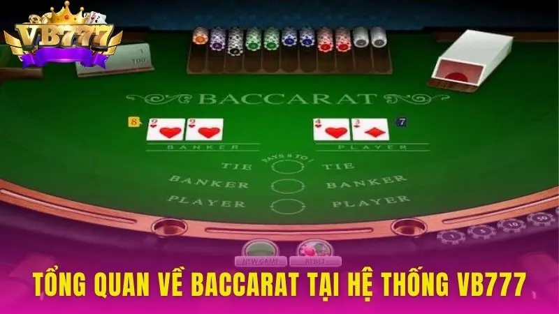 Tổng quan về Baccarat tại hệ thống VB777