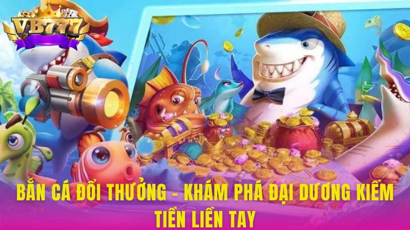 Bắn cá đổi thưởng
