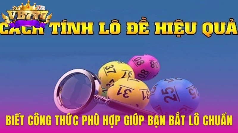 Biết công thức phù hợp giúp bạn bắt lô chuẩn