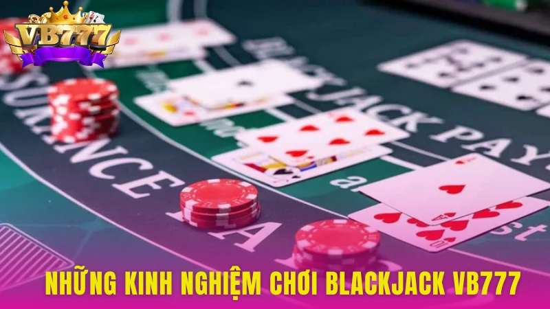 Chia sẻ cho hội viên những kinh nghiệm chơi Blackjack siêu đỉnh