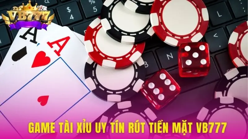 Game tài xỉu uy tín rút tiền mặt VB777