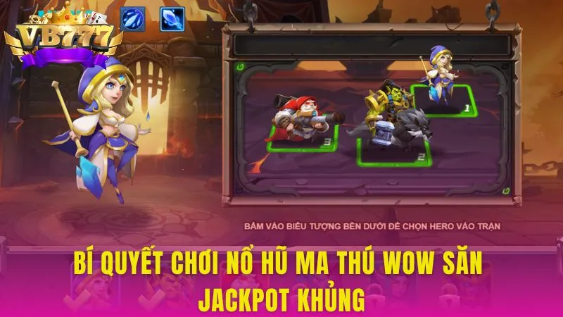 Mách bạn những mẹo hay để quay nổ hũ Ma Thú WOW chuẩn