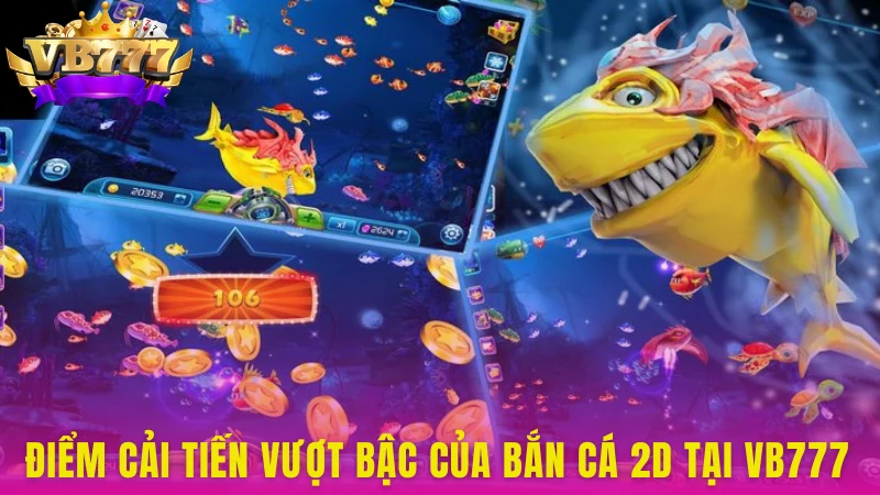 Những điểm cải tiến giúp trò chơi trở nên nổi bật hơn
