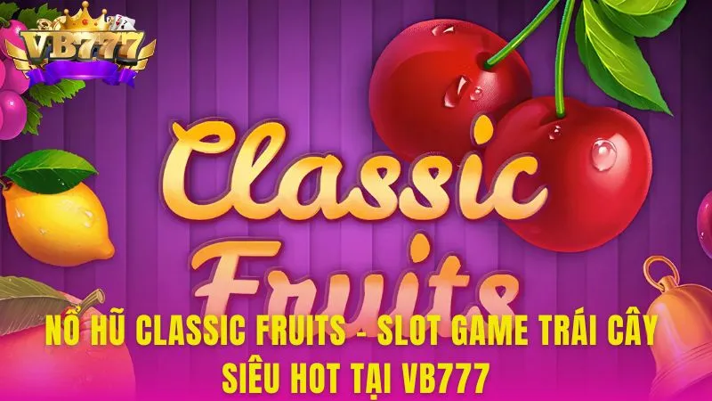 Nổ Hũ Classic Fruits