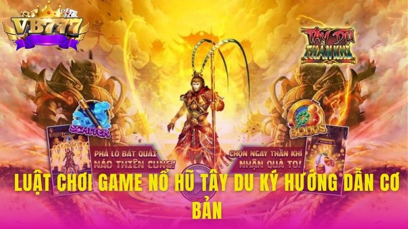 Luật chơi game Nổ Hũ Tây Du Ký hướng dẫn cơ bản