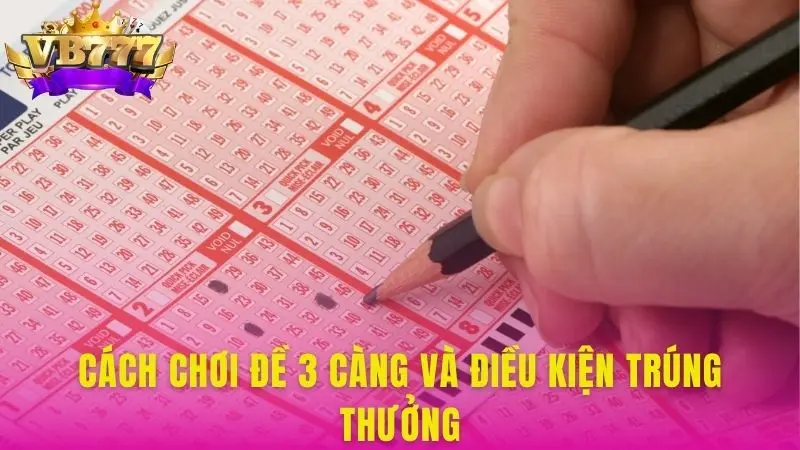 Cách chơi đề 3 càng và điều kiện trúng thưởng