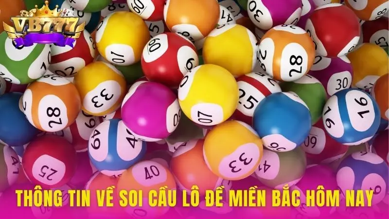 Thông tin về soi cầu lô đề miền bắc hôm nay