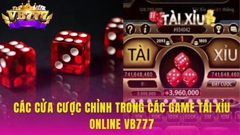 Các cửa cược chỉnh trong các game tài xỉu online VB777