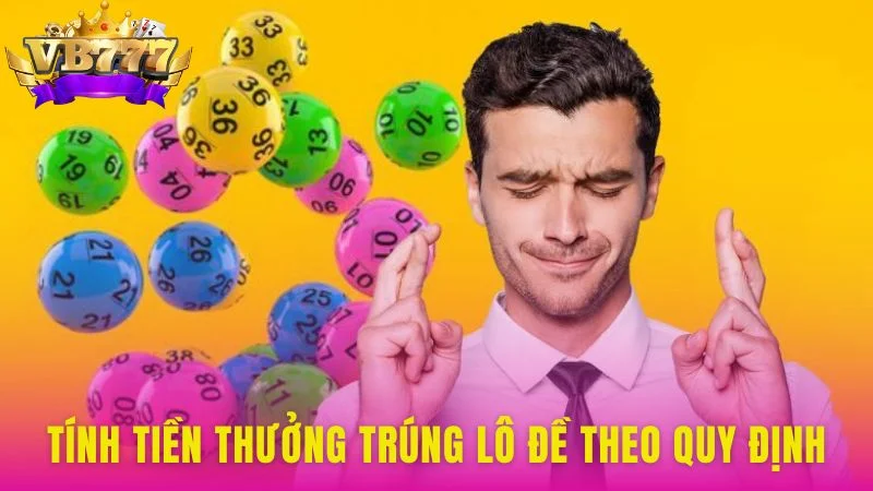 Tính tiền thưởng trúng lô đề theo quy định